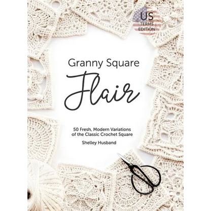 Granny Square Flair US Terms Edition: 50 Fresh, Modern Variations of the Classic Crochet Square - Hardcover