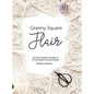 Granny Square Flair US Terms Edition: 50 Fresh, Modern Variations of the Classic Crochet Square - Hardcover