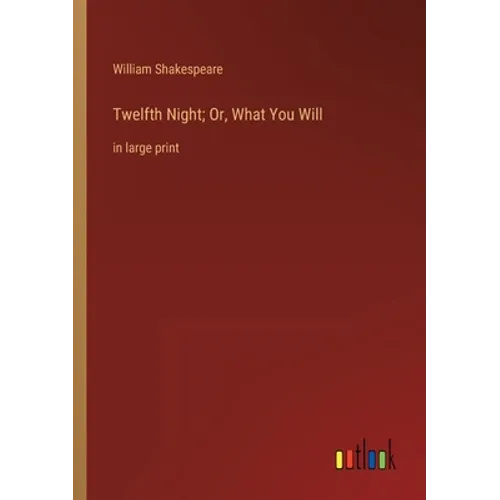 Twelfth Night; Or, What You Will: in large print - Paperback