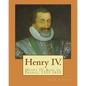 Henry IV. By: John S. C. Abbott: Henry IV, King of France, 1553-1610 - Paperback