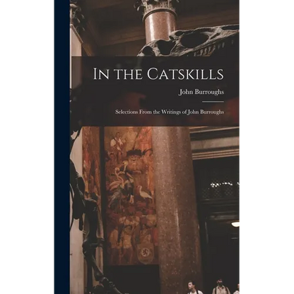 In the Catskills: Selections from the Writings of John Burroughs - Hardcover