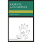 Parents and Virtues: An Analysis of Moral Development and Parental Virtue - Hardcover