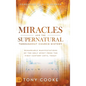 Miracles and the Supernatural Throughout Church History: Remarkable Manifestations of the Holy Spirit From the First Century Until Today - Hardcover
