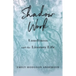 Shadow Work: Loneliness and the Literary Life - Paperback