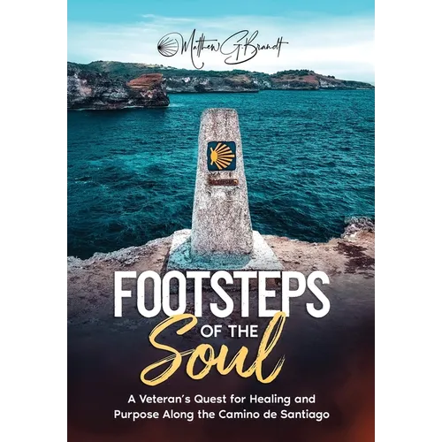 Footsteps of the Soul: A Veteran's Quest for Healing and Purpose Along the Camino de Santiago - Hardcover