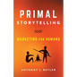 Primal Storytelling: Marketing for Humans - Paperback