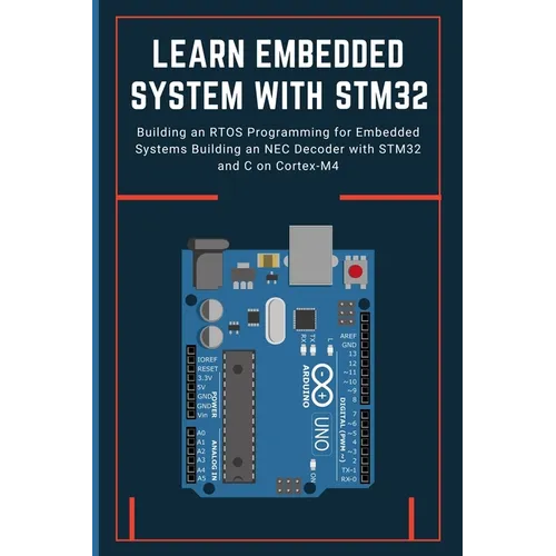 Learn Embedded System with Stm32: Building an RTOS Programming for Embedded Systems Building an NEC Decoder with STM32 and C on Cortex-M4 - Paperback