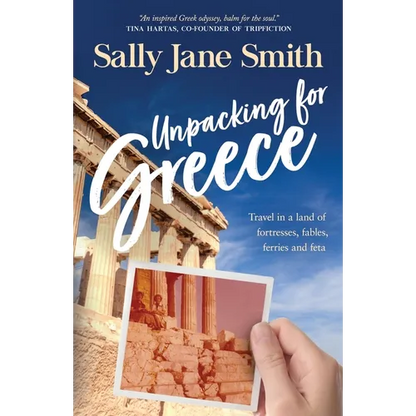 Unpacking for Greece: Travel in a Land of Fortresses, Fables, Ferries and Feta - Paperback