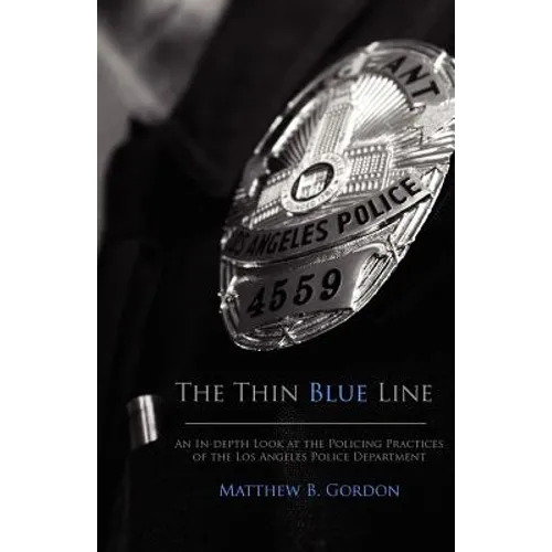 The Thin Blue Line: An In-depth Look at the Policing Practices of the Los Angeles Police Department - Paperback