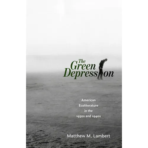 The Green Depression: American Ecoliterature in the 1930s and 1940s - Paperback