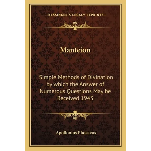 Manteion: Simple Methods of Divination by Which the Answer of Numerous Questions May Be Received 1943 - Paperback