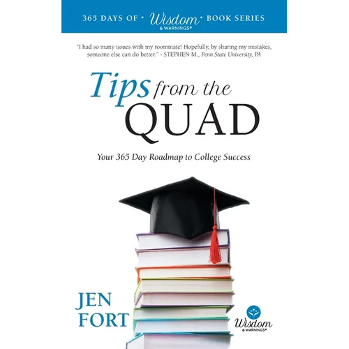 Tips from the Quad: Your 365 Day Roadmap to College Success - Paperback