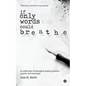 If Only Words Could Breathe: A Collection of Thoughts, Haikus, Poems, Quotes and Musings - Paperback