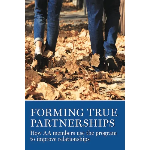 Forming True Partnerships: How AA Members Use the Program to Improve Relationships - Paperback