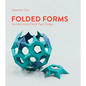 Folded Forms: Symmetrical and Playful Paper Designs - Hardcover