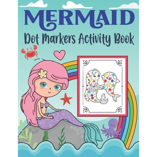 Mermaid Dot Markers Activity Book: Do A Dot Coloring Book for Toddlers & Kids Activity Coloring Book Unique Coloring Pages with Mermaids and Ocean Cre - Paperback
