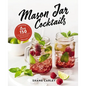 Mason Jar Cocktails, Expanded Edition: Over 150 Delicious Drinks for the Home Mixologist - Hardcover