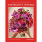 Beautiful Bouquets with Trader Joe's Flowers - Hardcover
