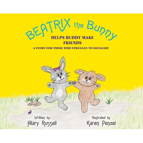 Beatrix the Bunny: Helps Buddy Make Friends: A Story for Those Who Struggle to Socialize - Hardcover