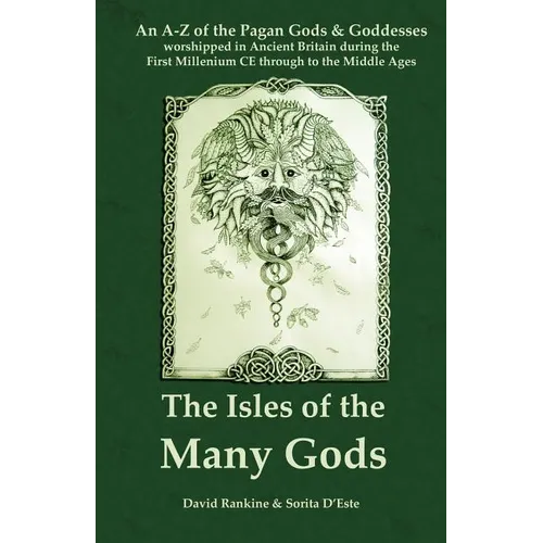 The Isles of the Many Gods: An A-Z of the Pagan Gods & Goddesses worshipped in Ancient Britain during the First Millennium CE through to the Middle Ag - Paperback