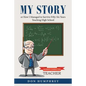 My Story: Or How I Managed to Survive Fifty-Six Years Teaching High School - Paperback