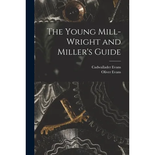 The Young Mill-Wright and Miller's Guide - Paperback