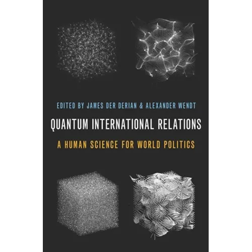 Quantum International Relations: A Human Science for World Politics - Paperback