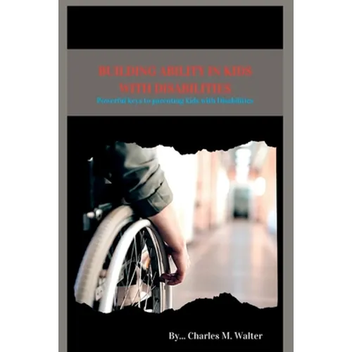 Building Ability in Kids with Disabilities: Powerful keys to parenting kids with Disabilities - Paperback