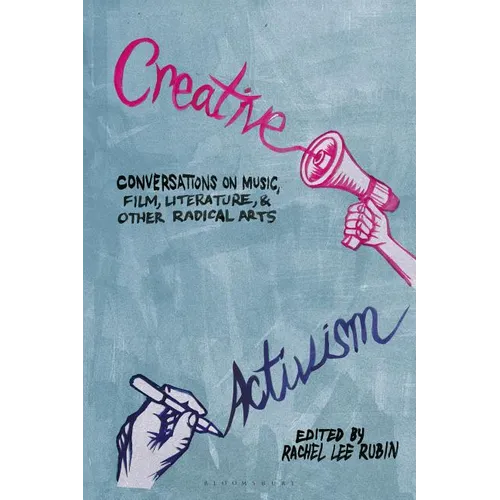 Creative Activism: Conversations on Music, Film, Literature, and Other Radical Arts - Paperback