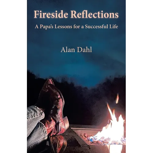 Fireside Reflections: A Papa's Lessons for a Successful Life - Paperback