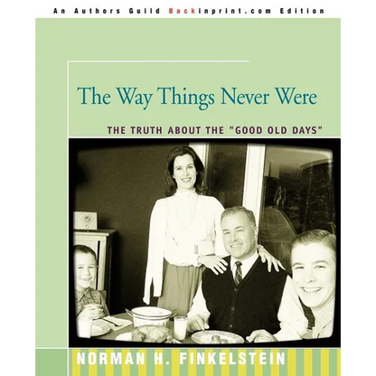 The Way Things Never Were: The Truth about the Good Old Days - Paperback