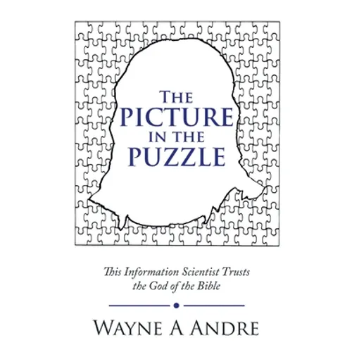 The Picture in the Puzzle: This Information Scientist Trusts the God of the Bible - Paperback
