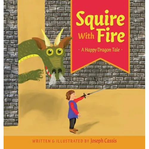 Squire With Fire: A Happy Dragon Tale - Hardcover