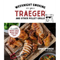 Weeknight Smoking on Your Traeger and Other Pellet Grills: Incredible Wood-Fired Meals Made Fast and Easy - Paperback