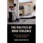 Politics of Drug Violence: Criminals, Cops, and Politicians in Colombia and Mexico - Paperback