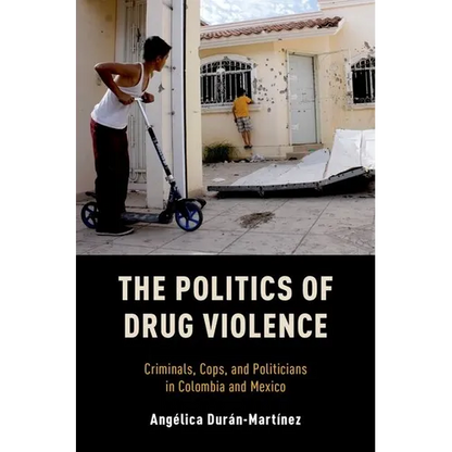 Politics of Drug Violence: Criminals, Cops, and Politicians in Colombia and Mexico - Paperback