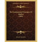 The Fundamental Principles Of Algebra (1899) - Paperback