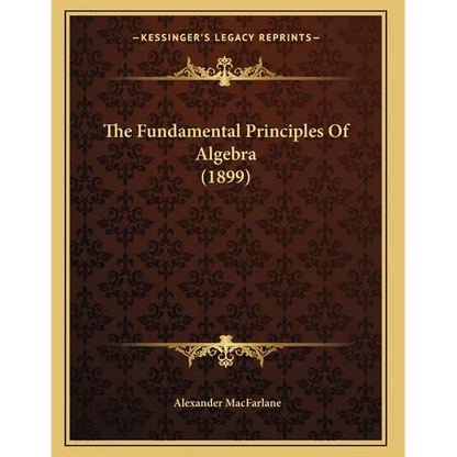 The Fundamental Principles Of Algebra (1899) - Paperback
