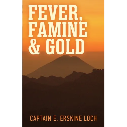 Fever, Famine, and Gold: The Dramatic Story of the Adventures and Discoveries of the Andes-Amazon Expedition - Paperback