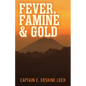 Fever, Famine, and Gold: The Dramatic Story of the Adventures and Discoveries of the Andes-Amazon Expedition - Paperback