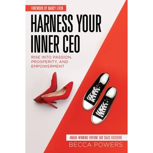 Harness Your Inner CEO: Rise Into Passion, Prosperity, and Empowerment - Paperback