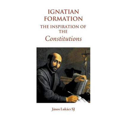 Ignatian Formation: The Inspiration of the Constitutions - Paperback