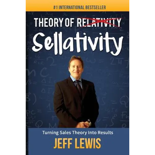 Theory of Sellativity: Turning Sales Theory Into Results - Paperback