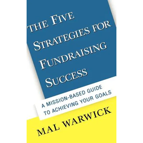 The Five Strategies for Fundraising Success: A Mission-Based Guide to Achieving Your Goals - Hardcover