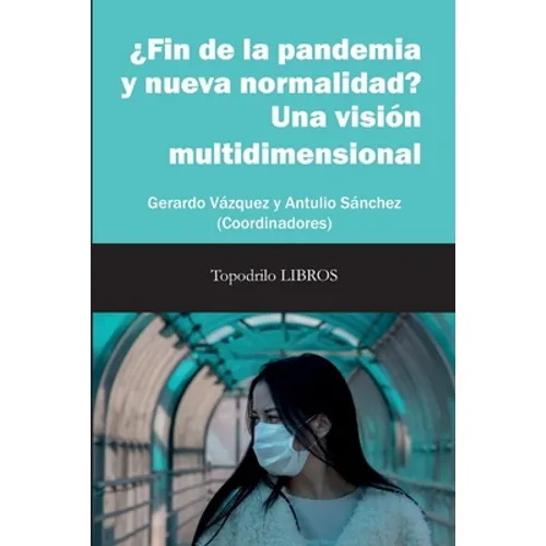 ¿Fin de la pandemia y nueva normalidad? Una visión multidimensional: Gerardo Vázquez y Antulio Sánchez (Coords.) - Paperback