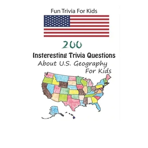 Fun Trivia For Kids: 200 Insteresting Trivia Questions About U.S. Geography For Kids - Paperback