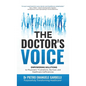 The Doctor's Voice: Empowering solutions to physicians' frustrations, burnout, and healthcare inefficiencies - Hardcover