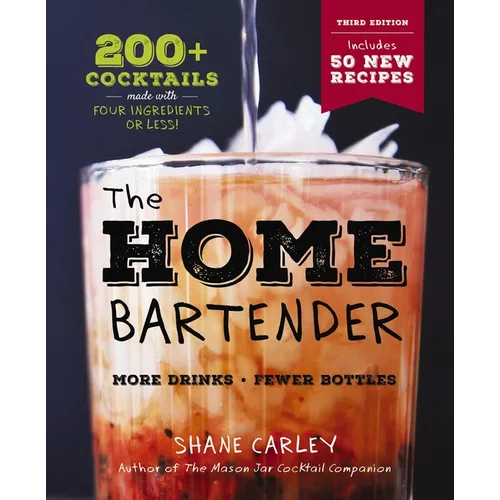 The Home Bartender: The Third Edition: 200+ Cocktails Made with Four Ingredients or Less - Hardcover