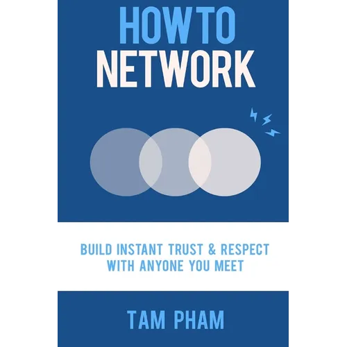 How To Network: Build Instant Trust & Respect With Anyone You Meet - Paperback