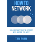How To Network: Build Instant Trust & Respect With Anyone You Meet - Paperback